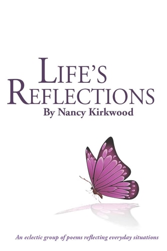 "Life's Reflections" An Eclectic Group of Poems Reflecting Everyday Situations