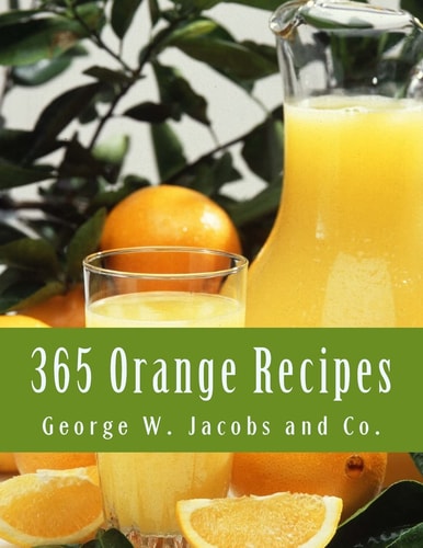 365 Orange Recipes An Orange Recipe For Every Day of the Year