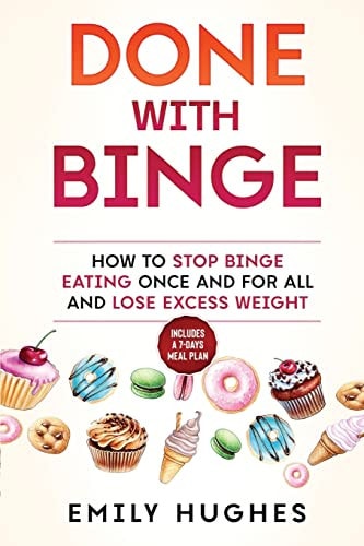 Done With Binge How to Stop Binge Eating Once and for All and Lose Excess Weight