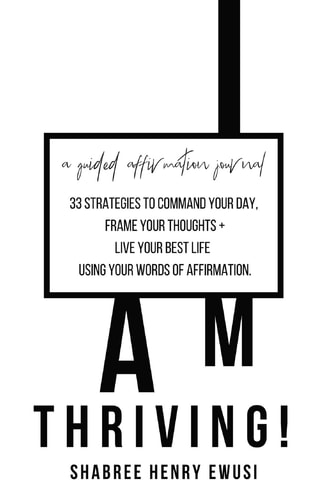 I Am Thriving 33 Strategies to Command Your Day and Frame Your Thoughts Using Affirmations