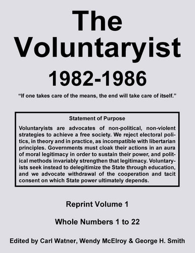 The Voluntaryist - 1982-1986 Reprint Volume 1, Whole Numbers 1 to 22