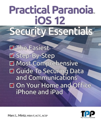 Practical Paranoia IOS 12 Security Essentials