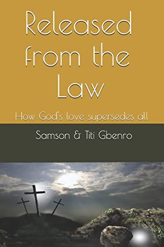 Released from the Law How God's Love Supersedes All