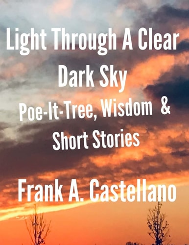 Light Through a Clear Dark Sky A Collection of Poetry, Inspirational Quotes and Short Stories