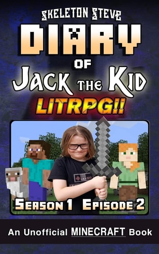 Diary of Jack the Kid - a Minecraft LitRPG - Season 1 Episode 2 (Book 2) Unofficial Minecraft Books for Kids, Teens, and Nerds - LitRPG Adventure Fan Fiction Diary Series