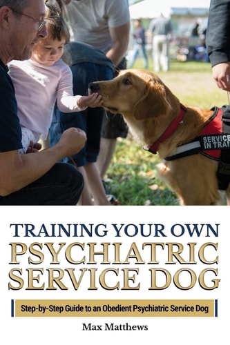 Training Your Own Psychiatric Service Dog Step By Step Guide To Training Your Own Psychiatric Service Dog