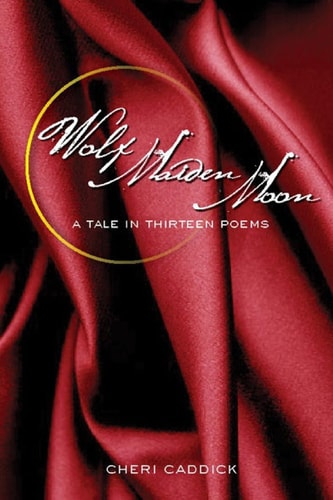 Wolf, Maiden, Moon A Tale in Thirteen Poems