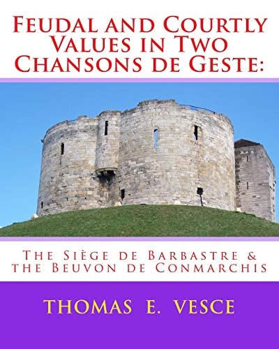 Feudal and Courtly Values in Two Chansons de Geste: The Siège de Barbastre and the Beuvon de Conmarchis