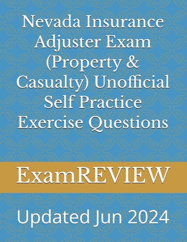 Nevada Insurance Adjuster Exam (Property & Casualty) Unofficial Self Practice Exercise Questions