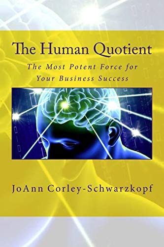 The Human Quotient The Most Potent Force for Your Business Success