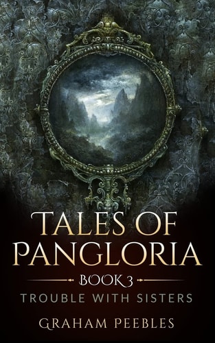 Tales of Pangloria Trouble With Sisters: Book Three