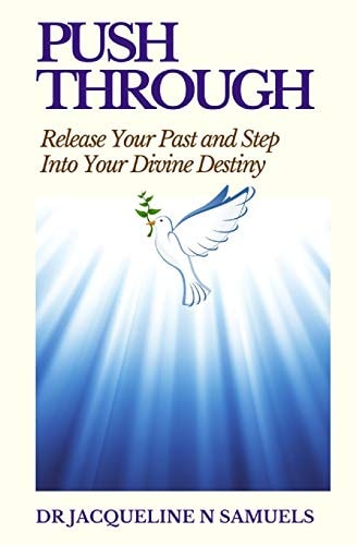 Push Through Release Your Past and Step Into Your Divine Destiny