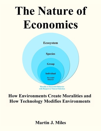 The Nature of Economics How Environments Create Moralities and How Technology Modifies Environments