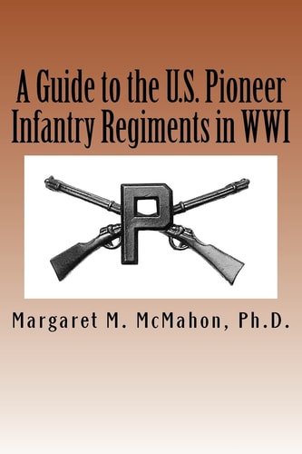 A Guide to the U.S. Pioneer Infantry Regiments in WWI