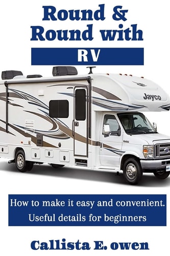 Round and Round with Rv How to Make It Easy and Convenient Useful Details for Beginners
