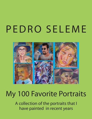 My 100 Favorite Portraits A Collection of the Portraits That I Have Painted in Recent Years