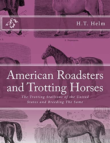 American Roadsters and Trotting Horses The Trotting Stallions of the United States and Breeding The Same
