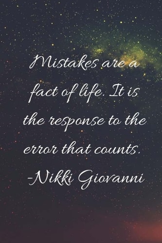 Mistakes Are a Fact of Life Mistakes Are a Fact of Life. It Is the Response to the Error That Counts