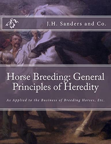 Horse Breeding General Principles of Heredity: As Applied to the Business of Breeding Horses, Etc.