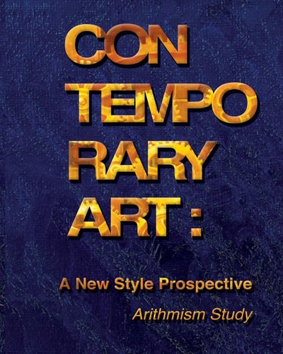 Contemporary Art A New Style Prospective (Arithmism Study): How a New Style in Contemporary Art Can Be Developed