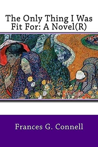 The Only Thing I Was Fit For A Novel(R)