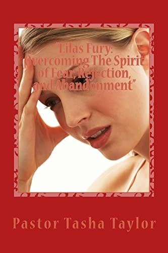 Lila's Fury: Overcoming the Spirit of Fear, Rejection, and Abandonment Don't Judge... My Name Is Lila