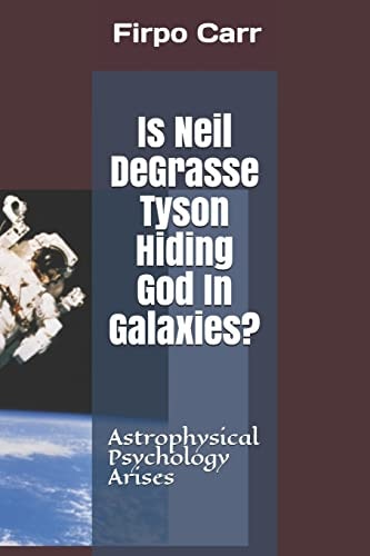 Is Neil Degrasse Tyson Hiding God in Galaxies? Astrophysical Psychology Arises