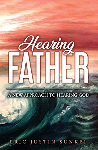 Hearing Father A New Approach to Hearing God