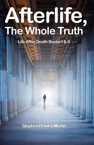 Afterlife, the Whole Truth Life After Death Books I and II