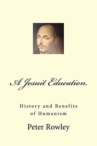 A Jesuit Education History and Benefits of Humanism