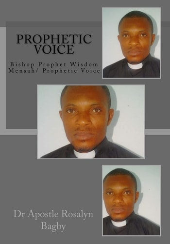 Prophetic Voice Bishop Prophet Wisdom Mensah/ Prophetic Voice