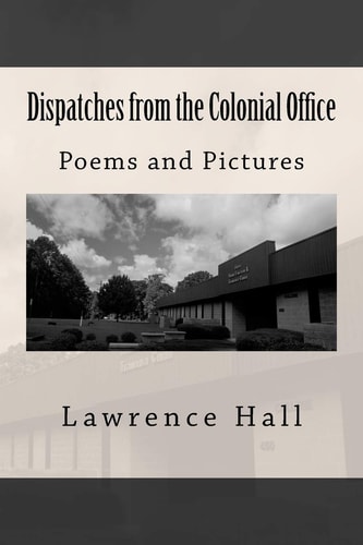 Dispatches from the Colonial Office Poems and Pictures