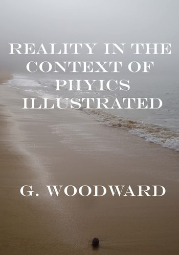 Reality in the Context of Physics Illustrated The Diagrams in Colour