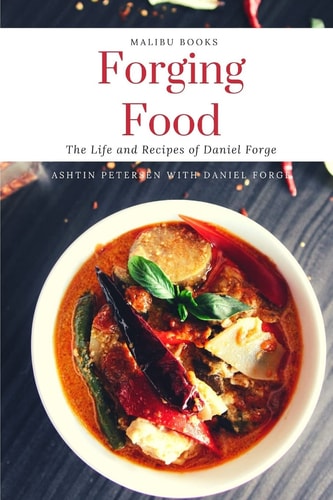 Forging Food The Life and Recipes of Daniel Forge
