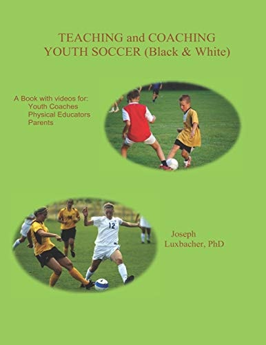 Teaching and Coaching Youth Soccer Black and White Edition