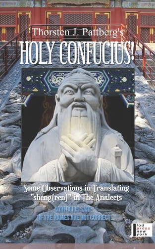 Holy Confucius! Some Observations in Translating Sheng(ren) in The Analects Confucius Said: If the Names are Not Correct...