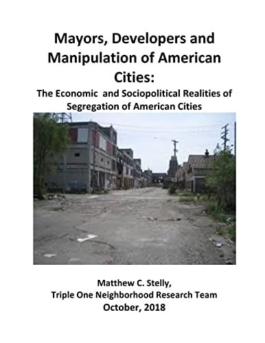Mayors, Developers and the Manipulation of American Cities The Economics and Sociopolitical Realities of Segregation of American Cities
