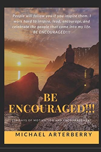 Be Encouraged!!! 250 Days of Motivation and Encouragement