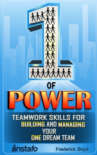 The One of Power Teamwork Skills for Building and Managing Your One Dream Team