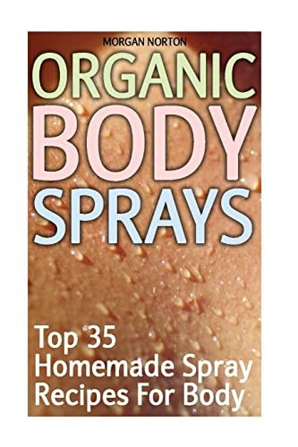 Organic Body Sprays Top 35 Homemade Spray Recipes For Body