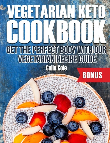 Vegetarian Keto Cookbook Get the Perfect Body with Our Vegetarian Recipe Guide