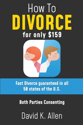 How to Divorce for Only $159 A Fast Divorce Guaranteed, Without Lawyers Or Courtroom Attendance