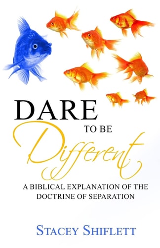 Dare To Be Different A Biblical Explanation of the Doctrine of Separation