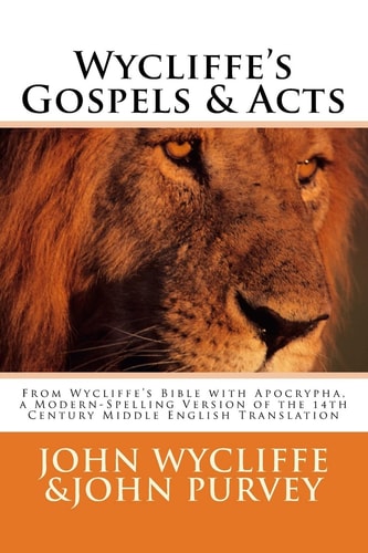 Wycliffe's Gospels and Acts From Wycliffe's Bible with Apocrypha, a Modern-Spelling Version of the 14th Century Middle English Translation