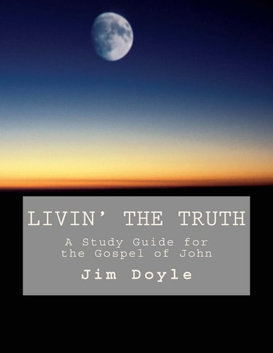 Livin' The Truth A Study Guide for the Gospel of John