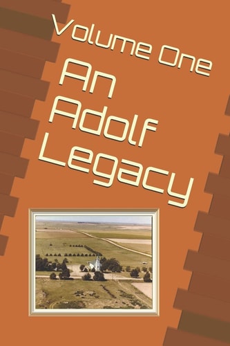 An Adolf Legacy A Collaborated Effort from Family and Friends to Preserve the Adolf History