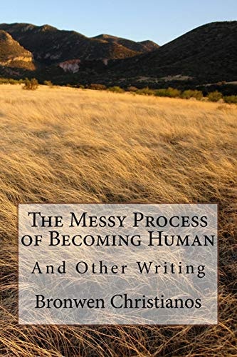 The Messy Process of Becoming Human And Other Writing