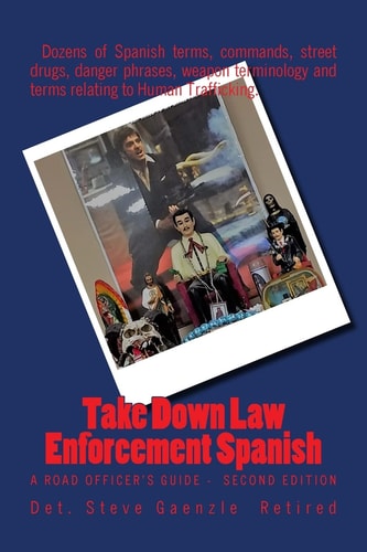 Take Down Law Enforcement Spanish A Road Officer's Guide - Second Edition