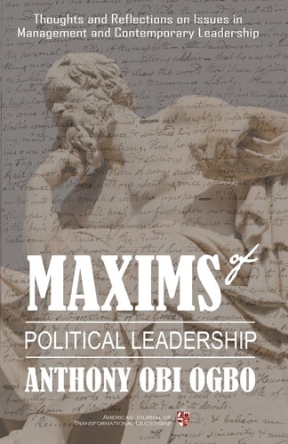 Maxims of Political Leadership Thoughts and Reflections on Issues in Management and Contemporary Leadership