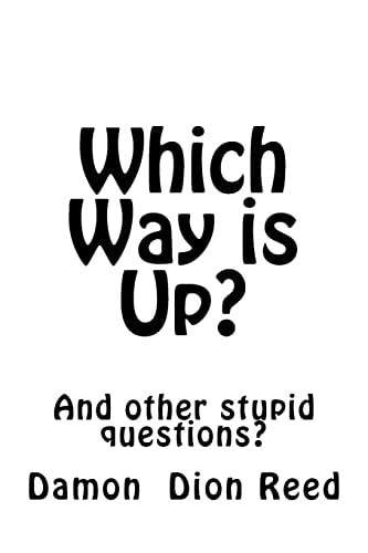 Which Way Is Up? And Other Stupid Questions?